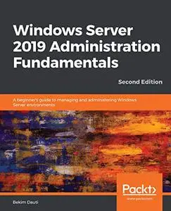 Windows Server 2019 Administration Fundamentals, 2nd Edition (repost)