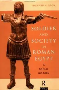 Soldier and Society in Roman Egypt: A Social History