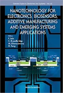 Nanotechnology For Electronics, Biosensors, Additive Manufacturing And Emerging Systems Applications