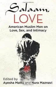 Salaam, Love: American Muslim Men on Love, Sex, and Intimacy