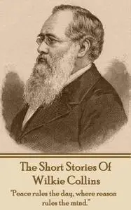 «The Short Stories Of Wilkie Collins» by Wilkie Collins