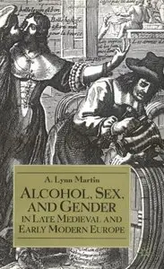 Alcohol, Sex, and Gender in Late Medieval and Early Modern Europe