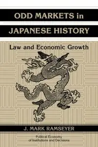 Odd Markets in Japanese History: Law and Economic Growth (Political Economy of Institutions and Decisions) (repost)