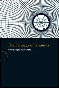 The Primacy of Grammar