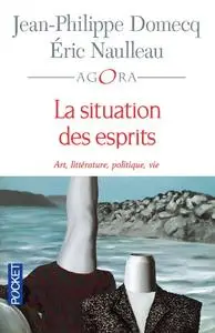 Jean-Philippe Domecq, Éric Naulleau, "La situation des esprits : Art, littérature, politique, vie"