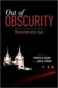 Out of Obscurity: Mormonism since 1945