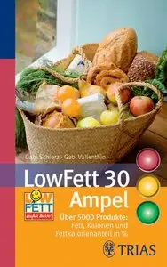 LowFett 30 Ampel: Über 5000 Produkte: Fett, Kalorien und Fettkalorienanteil in % (2. Auflage)