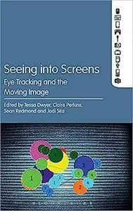 Seeing into Screens: Eye Tracking and the Moving Image