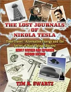 The Lost Journals of Nikola Tesla: Time Travel, Alternative Energy and the Secret of Nazi Flying Saucers