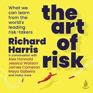 The Art of Risk: What We Can Learn From the World's Leading Risk-Takers [Audiobook]