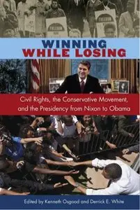 Winning While Losing: Civil Rights, The Conservative Movement and the Presidency from Nixon to Obama (repost)