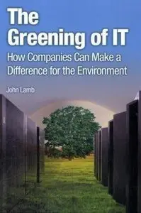 The Greening of IT: How Companies Can Make a Difference for the Environment (repost)
