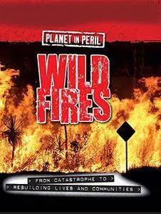 Wild Fires (Planet in Peril, Volume 4)