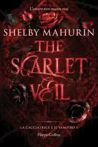 Shelby Mahurin - The scarlet veil. La cacciatrice e il vampiro