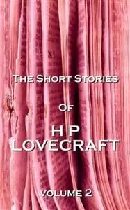 «The Short Stories Of HP Lovecraft, Vol. 2» by Howard Lovecraft