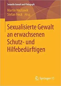 Sexualisierte Gewalt an erwachsenen Schutz- und Hilfebedürftigen