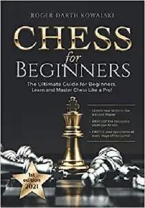 Chess for Beginners: The Ultimate Guide for Beginners: Learn and Master Chess Like a Pro!