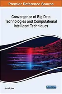 Convergence of Big Data Technologies and Computational Intelligent Techniques