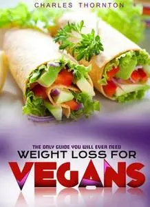 «Weight Loss for Vegans» by Charles Thornton