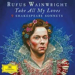 Rufus Wainwright - Take All My Loves: 9 Shakespeare Sonnets (2016)