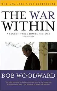 The War Within: A Secret White House History 2006-2008