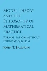 Model Theory and the Philosophy of Mathematical Practice: Formalization Without Foundationalism