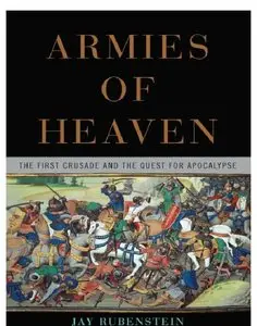 Armies of Heaven: The First Crusade and the Quest for Apocalypse