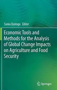Economic Tools and Methods for the Analysis of Global Change Impacts on Agriculture and Food Security