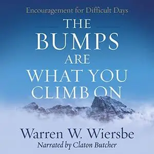 The Bumps Are What You Climb On: Encouragement for Difficult Days [Audiobook]