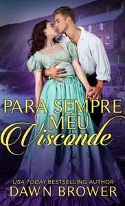 «Para sempre meu Visconde» by Dawn Brower