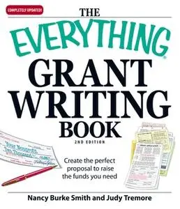«The Everything Grant Writing Book: Create the perfect proposal to raise the funds you need» by Judy Tremore,Nancy Burke