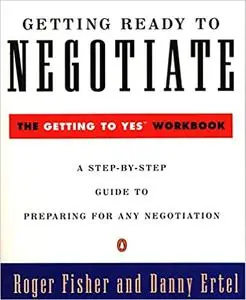 Getting Ready to Negotiate: The Getting to Yes Workbook