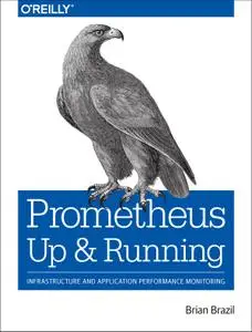 Prometheus: Up & Running: Infrastructure and Application Performance Monitoring (2019 Update)