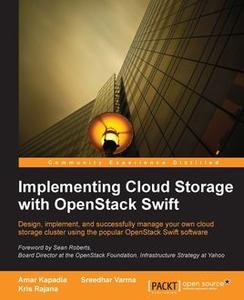 «Implementing Cloud Storage with OpenStack Swift» by Amar Kapadia, Kris Rajana, Sreedhar Varma