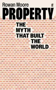 Property: The Myth That Built the World