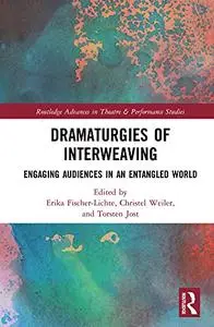 Dramaturgies of Interweaving (Routledge Advances in Theatre & Performance Studies)