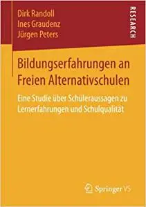 Bildungserfahrungen an Freien Alternativschulen: Eine Studie über Schüleraussagen zu Lernerfahrungen und Schulqualität