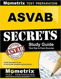 ASVAB Secrets Study Guide: ASVAB Test Review for the Armed Services Vocational Aptitude Battery