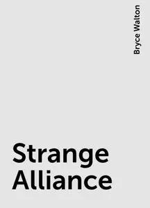 «Strange Alliance» by Bryce Walton