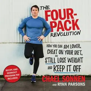 «The Four-Pack Revolution - How You Can Aim Lower, Cheat on Your Diet, and Still Lose Weight and Keep It Off» by Chael S