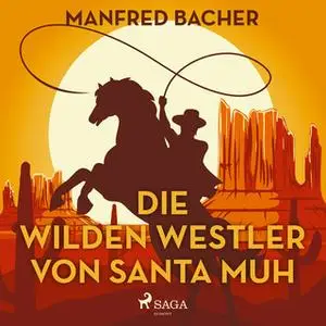 «Die wilden Westler von Santa Muh» by Manfred Bacher