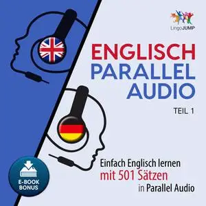 «Englisch Parallel Audio: Einfach Englisch lernen mit 501 Sätzen in Parallel Audio - Teil 1» by Lingo Jump