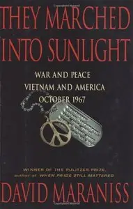 They Marched Into Sunlight: War and Peace Vietnam and America October 1967 (Repost)