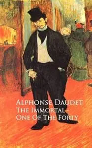 «The Immortal - One Of The Forty» by Alphonse Daudet