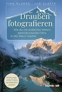 Draußen fotografieren: Wie du mit einfachen Mitteln beeindruckende Fotos in der Natur machst