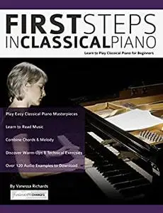 First Steps in Classical Piano: Learn to Play Classical Piano for Beginners (Learn how to play piano)
