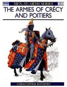 The Armies of Crecy and Poitiers (Men-at-Arms Series 111) (Repost)