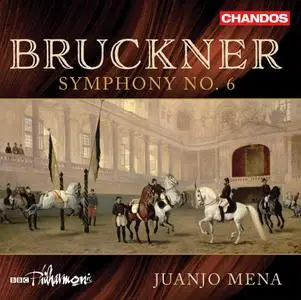 BBC Philharmonic Orchestra & Juanjo Mena - Bruckner: Symphony No. 6 in A Major, WAB 106 (2021)
