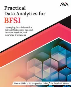Practical Data Analytics for BFSI: Leveraging Data Science for Driving Decisions in Banking, Financial Services, and Insurance