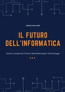 Il futuro dell'informatica: Come si presenta il futuro dell'Information Technology?